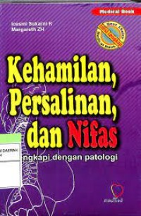 KEHAMILAN, PERSALINAN DAN NIFAS; Dilengkapi dengan Patologi