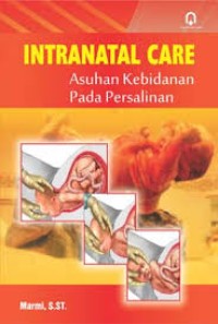 Image of INTRANATAL CARE; ASUHAN KEBIDANAN PADA PERSALINAN