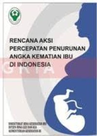 Image of Rencana Aksi Pencepatan Penurunan angka kematian ibu di Indonesia